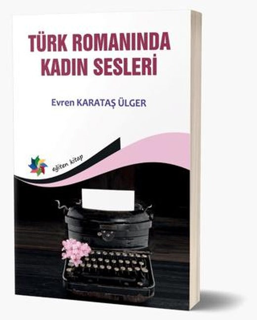 Türk Romanında Kadın Sesleri | Eğiten Kitap (Ciltsiz)
