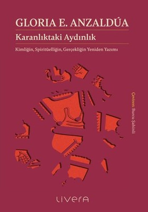 Karanlıktaki Aydınlık: Kimliğin Spiritüelliğin Gerçekliğin Yeniden Yazımı | Livera Yayınevi (İnce Kapak)