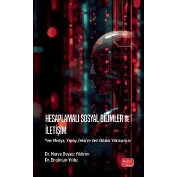 Hesaplamalı Sosyal Bilimler ve İletişim - Yeni Medya Yapay Zeka ve Veri Odaklı Yaklaşımlar | Nobel Bilimsel Eserler (İnce Kapak)