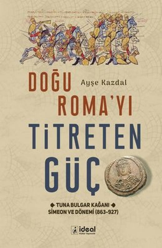 Doğu Roma'yı Titreten Güç - Tuna Bulgar Kağanı Simeon ve Dönemi (863 - 927) | İdeal Kültür Yayıncılık
