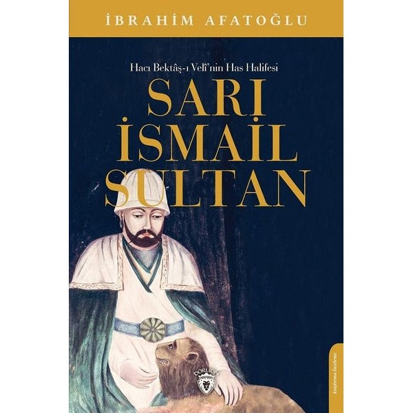Sarı İsmail Sultan - Hacı Bektaş-ı Veli’nin Has Halifesi | Dorlion Yayınları (Ciltsiz)