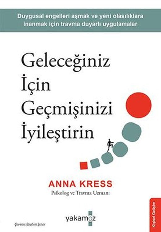 Geleceğiniz İçin Geçmişinizi İyileştirin | Yakamoz Yayınları (İnce Kapak)
