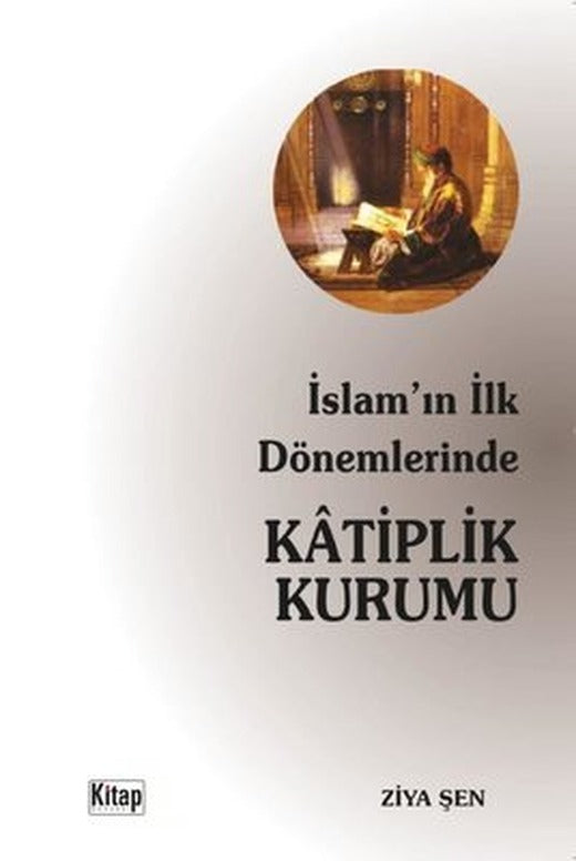 İslam'ın İlk Dönemlerinde Katiplik Kurumu |Kitap Dünyası (İnce Kapak)