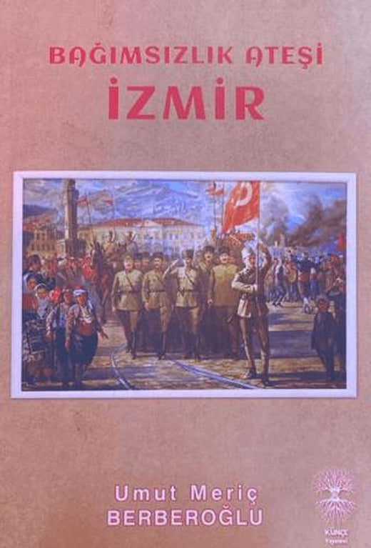 Bağımsızlık Ateşi İzmir | Künçe Yayınevi (Ciltsiz)