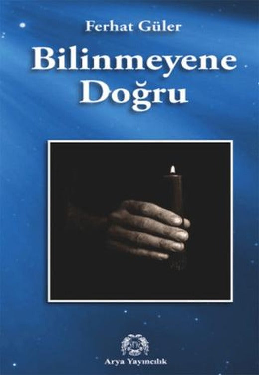Bilinmeyene Doğru | Arya Yayıncılık (Ciltsiz)
