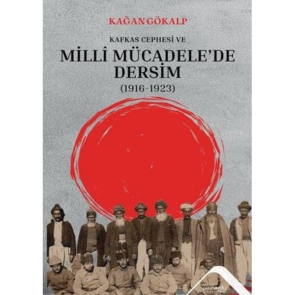 Kafkas Cephesi ve Milli Mücadele'de Dersim (1916 - 1923) | Altınordu (İnce Kapak)
