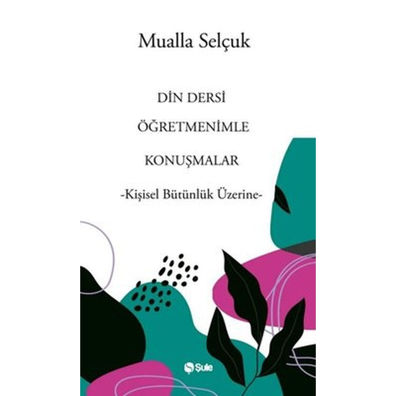 Din Dersi Öğretmenimle Konuşmalar - Kişisel Bütünlük Üzerine | Şule Yayınları (İnce Kapak )