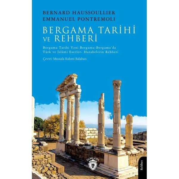 Bergama Tarihi ve Rehberi Bergama Tarihi-Yeni Bergama-Bergama’da Türk ve İslami Eserler- Harabelerin Rehberi | Dorlion Yayınları (Ciltsiz)