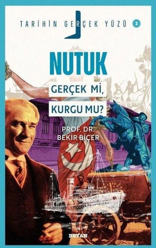 Nutuk Gerçek mi Kurgu mu? - Tarihin Gerçek Yüzü 2 | Beyan Yayınları (İnce Kapak)