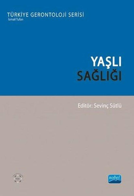 Yaşlı Sağlığı - Türkiye Gerontoloji Serisi | Nobel Akademik Yayıncılık (İnce Kapak)