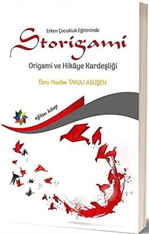 Erken Çocukluk Eğitiminde Storigami Origami ve Hikaye Kardeşliği | Eğiten Kitap (Ciltsiz)