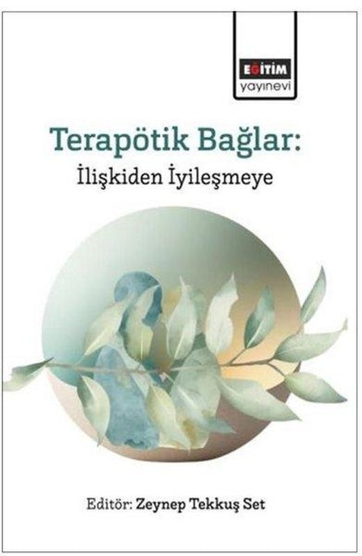 Terapötik Bağlar: İlişkiden İyileşmeye | Eğitim Yayınevi (İnce Kapak)