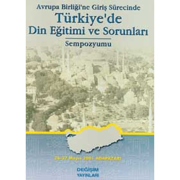 Avrupa Birliği’ne Giriş Sürecinde Türkiye’de Din Eğitimi ve Sorunları Sempozyumu | Değişim Yayınları (Ciltsiz)