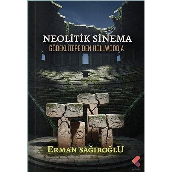 Neolitik Sinema Göbeklitepe'den Hollwodd'a | Klaros Yayınları (İnce Kapak)