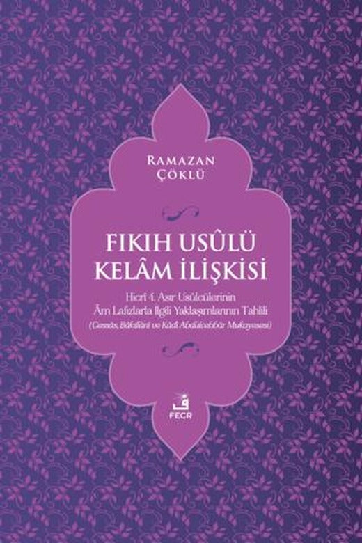Fıkıh Usulü Kelam İlişkisi | Fecr Yayınları (Ciltsiz)