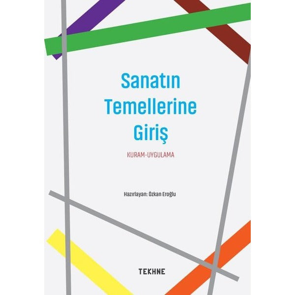 Sanatın Temellerine Giriş: Kuram - Uygulama | Tekhne Yayınları (İnce Kapak)