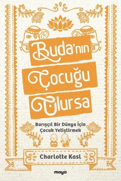 Buda'nın Çocuğu Olursa - Barışçıl Bir Dünya İçin Çocuk Yetiştirmek | Maya Kitap (İnce Kapak)  - Resim 1