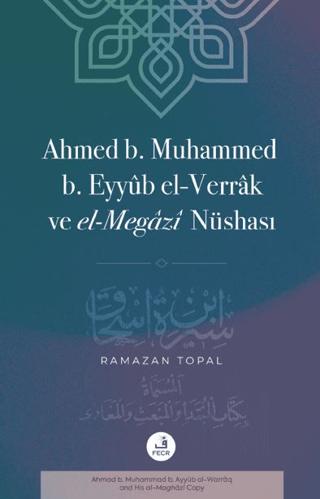 Ahmed B. Muhammed B. Eyyub El-Verrak (Ö. 228/843) ve El-Megazi Nüshası