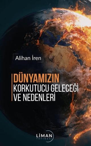Dünyamızın Korkutucu Geleceği ve Nedenleri | Liman Yayınevi (Ciltsiz)  - Resim 1