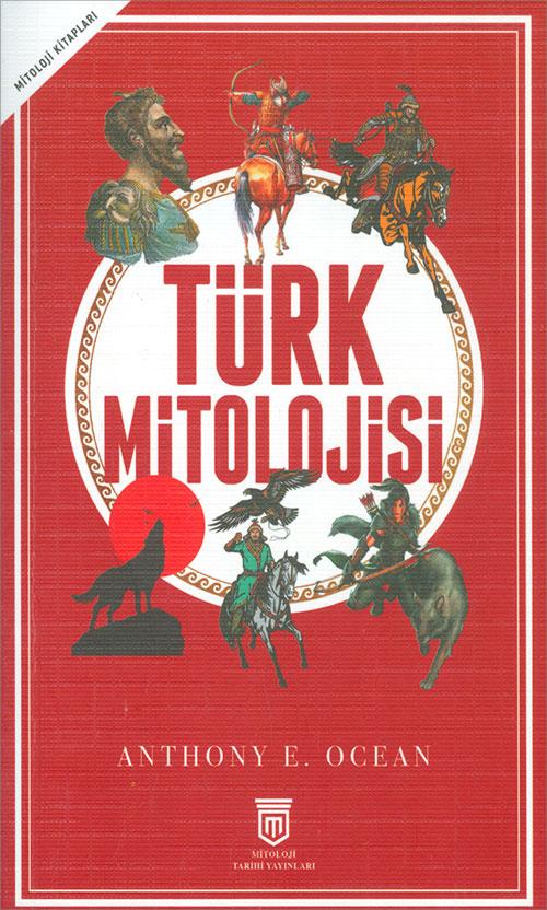 Türk Mitolojisi - Anthony E. Ocean - Mitoloji Tarihi Yayınları