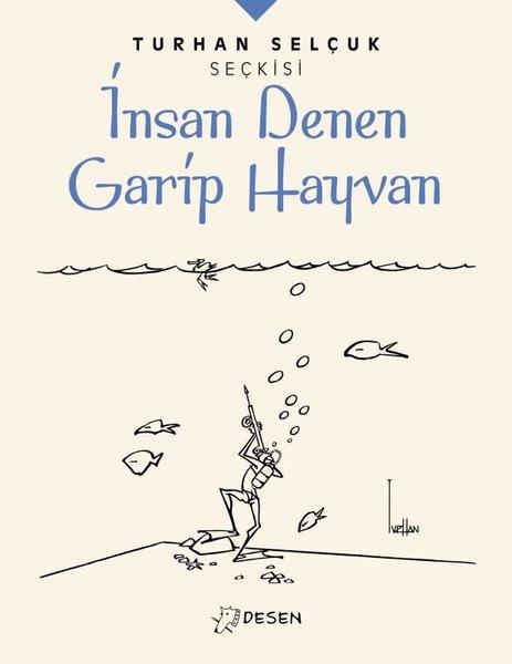 Turhan Selçuk Seçkisi: İnsan Denen Garip Hayvan | Desen Yayınları (İnce Kapak)  - Resim 1