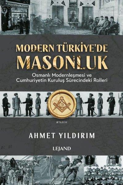 Modern Türkiye'de Masonluk - Osmanlı Modernleşmesi ve Cumhuriyetin Kuruluş Sürecindeki Rolleri | Lejand (e-Kitap)  - Resim 1