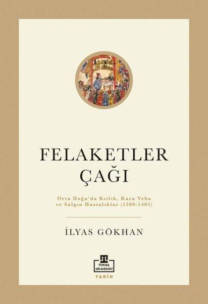 Felaketler Çağı-Ortadoğu'da Kıtlık Kara Veba ve Salgın Hastalıklar 1200-1405 | Timaş Akademi (İnce Kapak)  - Resim 1