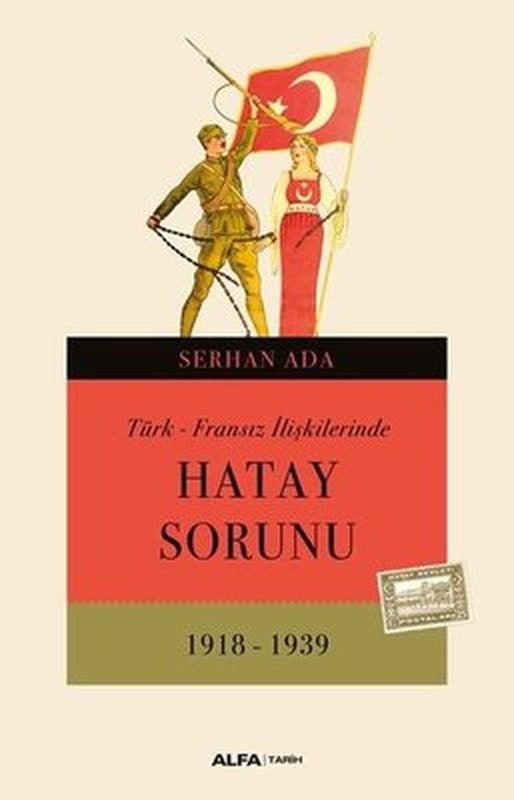 Türk - Fransız İlişkilerinde Hatay Sorunu 1918 - 1939 | Alfa Yayıncılık