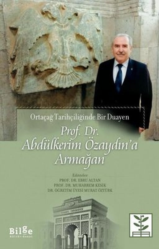 Ortaçağ Tarihçiliğinde Bir Duayen: Prof. Dr. Abdülkerim Özaydına Armağan | Bilge Kültür Sanat