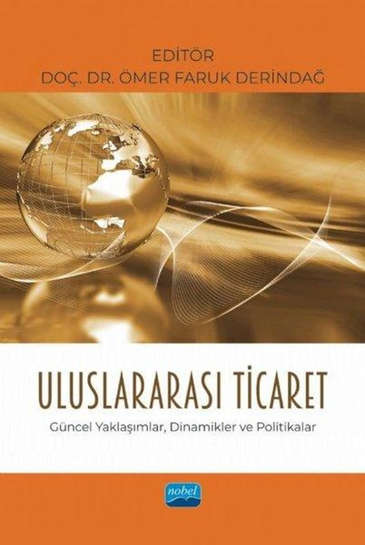 Uluslararası Ticaret - Güncel Yaklaşımlar, Dinamikler ve Politikalar | Nobel Akademik Yayıncılık (İnce Kapak)
