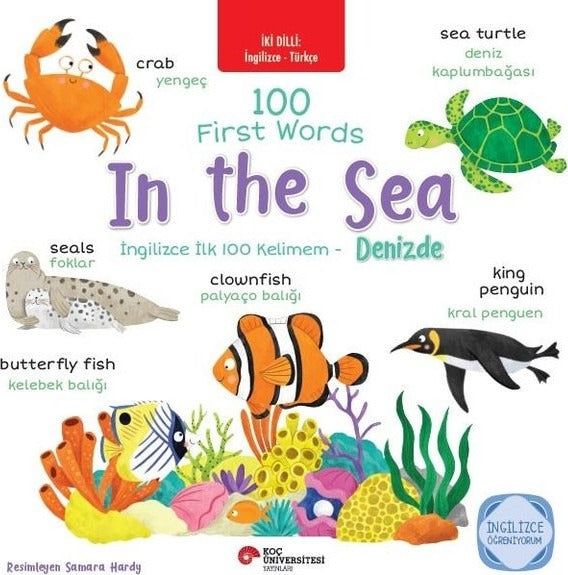 100 First Words In The Sea - İngilizce İlk 100 Kelimem - Denizde - İki Dilli: İngilizce - Türkçe - İngilizce | Koç Üniversitesi Yayınları (İnce Kapak)