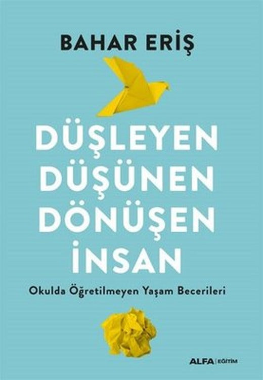 Düşleyen Düşünen Dönüşen İnsan - Okulda Öğretilmeyen Yaşam Becerileri | Alfa Yayıncılık