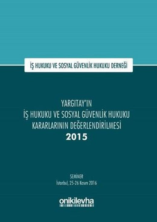 Yargıtay'ın İş Hukuku ve Sosyal Güvenlik Hukuku Kararlarının Değerlendirilmesi Semineri 2015 | On İki Levha Yayınları (Ciltli)