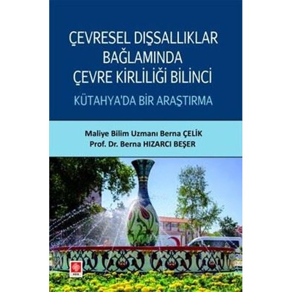 Çevresel Dışsallıklar Bağlamında Çevre Kirliliği Bilinci Kütahya'da Bir Araştırma | Ekin Basım Yayın (İnce Kapak)
