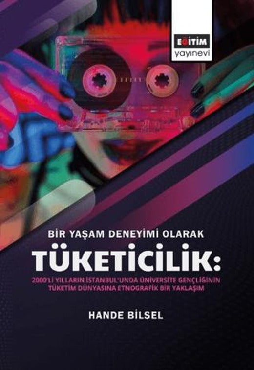 Bir Yaşam Deneyimi Olarak Tüketicilik | Eğitim Yayınevi - Bilimsel Eserler (Ciltsiz)