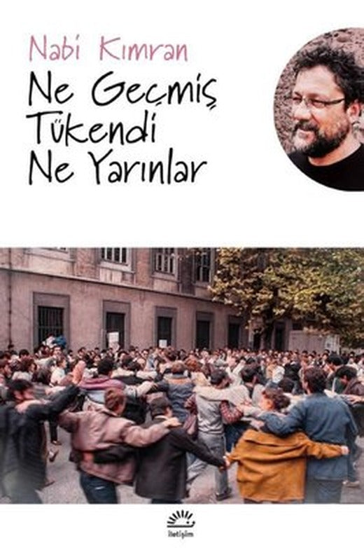 Ne Geçmiş Tükendi Ne Yarınlar | İletişim Yayınları