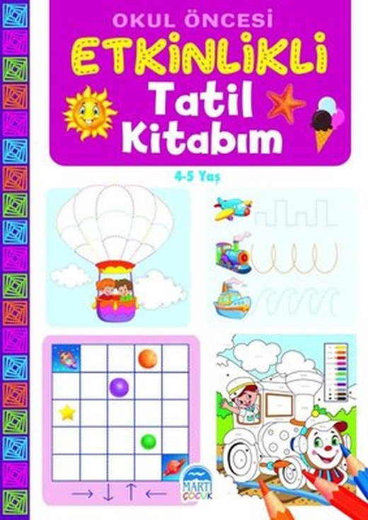 Okul Öncesi Etkinlikli Tatil Kitabım 4 - 5 Yaş | Martı Yayınları