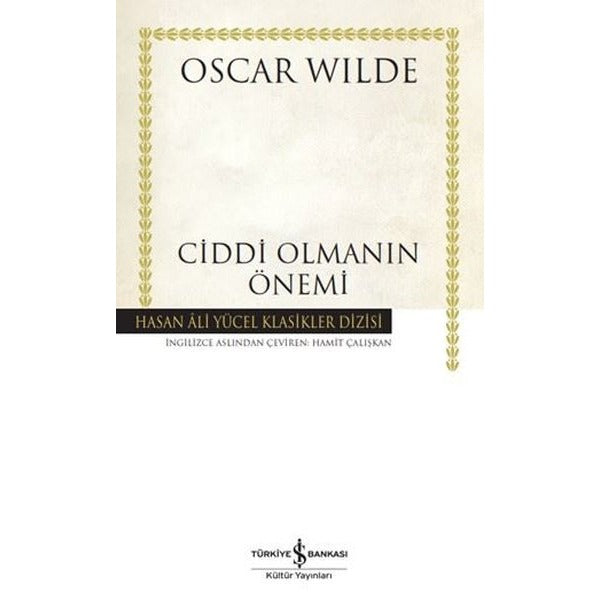 Ciddi Olmanın Önemi - Hasan Ali Yücel Klasikler | İş Bankası Kültür Yayınları (Ciltli)