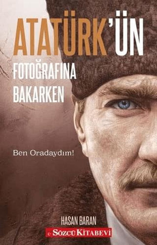 Atatürk’ün Fotoğrafına Bakarken | Sözcü Kitabevi (Ciltsiz)