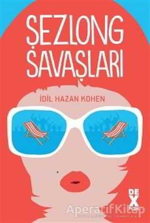 Şezlong Savaşları - İdil Hazan Kohen - Dex Yayınevi