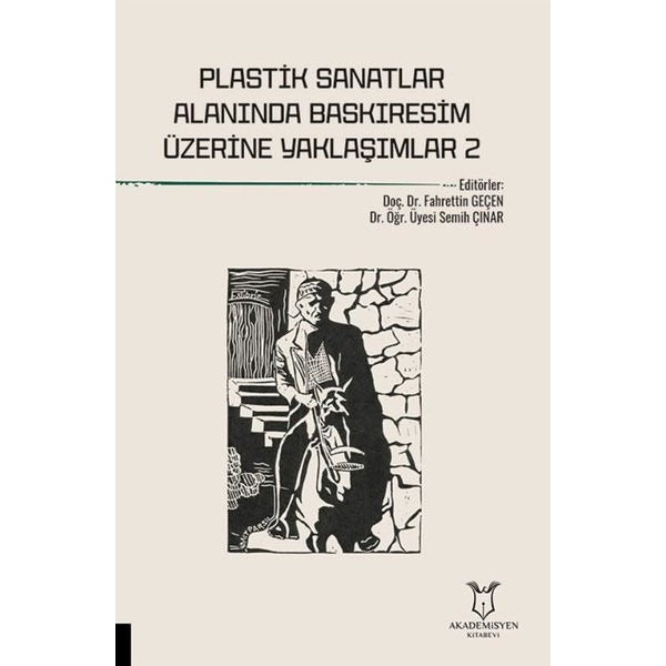 Plastik Sanatlar Alanında Baskıresim Üzerine Yaklaşımlar - 2 | Akademisyen Kitabevi (Ciltsiz)