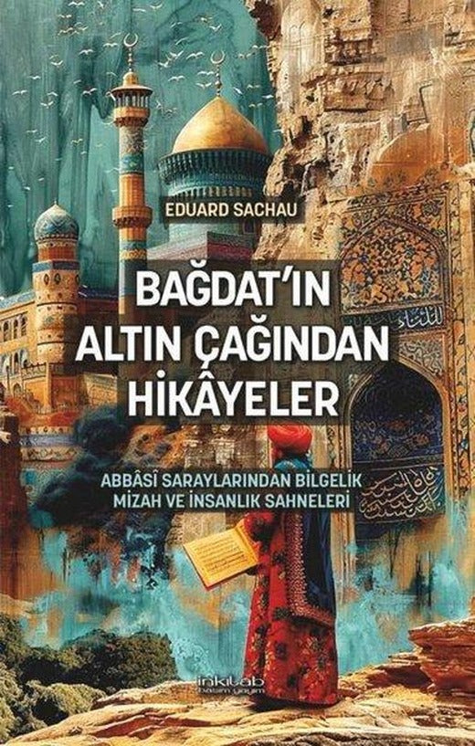 Bağdat'ın Altın Çağından Hikayeler - Abbasi Saraylarından Bilgelik Mizah ve İnsanlık Sahneleri | İnkılab Yayınları (İnce Kapak)