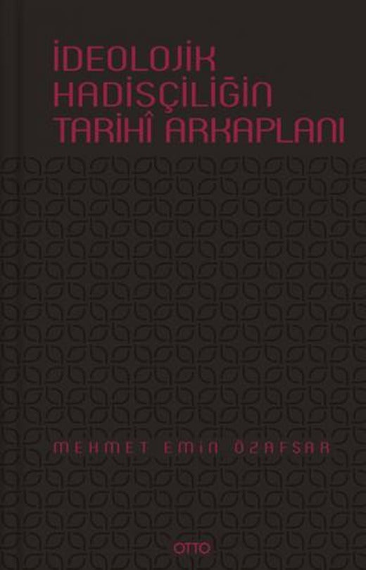 İdeolojik Hadisçiliğin Tarihi Arkaplanı | Otto Yayınları (Ciltli)