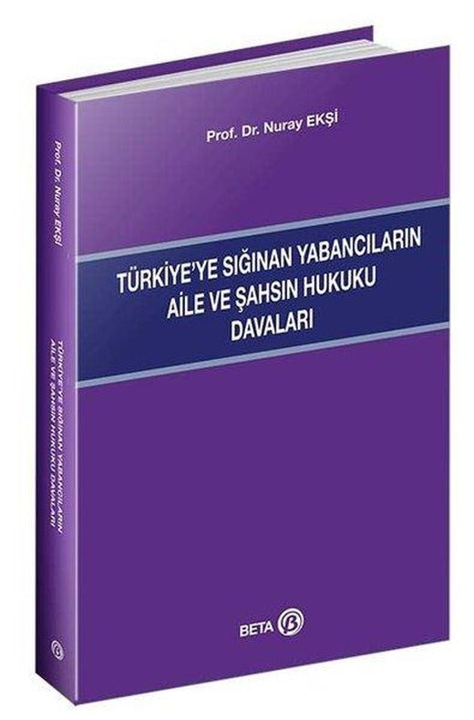 Türkiyeye Sığınan Yabancıların Aile ve Şahsın Hukuku Davaları | Beta Yayınları (İnce Kapak)
