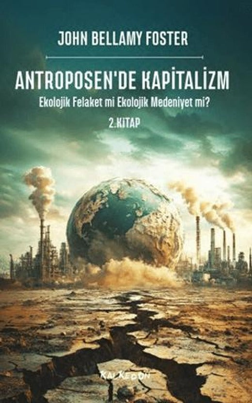 Antroposen'de Kapitalizm - Ekolojik Felaket mi Ekolojik Medeniyet mi?