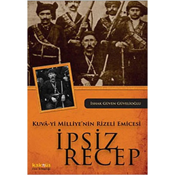 Kuva-yi Milliye'nin Rizeli Emicesi - İpsiz Recep | Kaknüs Yayınları