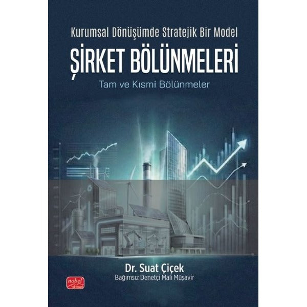 Kurumsal Dönüşümde Stratejik Bir Model: Şirket Bölünmeleri - Tam ve Kısmi Bölünmeler | Nobel Bilimsel Eserler (İnce Kapak)