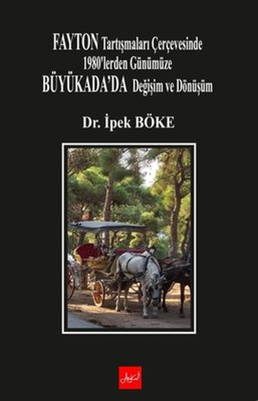 Fayton Tartışmaları Çerçevesinde 1980'lerden Günümüze Büyükada'da Değişim ve Dönüşüm | Atakar Yayıncılık (İnce Kapak)