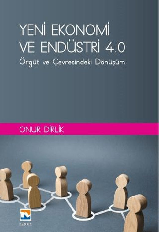 Yeni Ekonomi ve Endüstri ve Endüstri 4.0: Örgüt ve Çevresindeki Dönüşüm | Nisan Kitabevi (Ciltsiz)