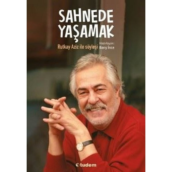 Sahnede Yaşamak - Rutkay Aziz İle Söyleşi | Tudem Yayınları (İnce Kapak)